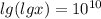 lg( lgx)=10^{10}