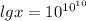 lgx=10^{10^{10}}