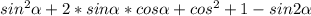 sin^{2}\alpha+2*sin\alpha*cos\alpha+cos^{2}+1-sin2\alpha