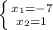 \left \{ {{x_1=-7} \atop x_2=1}} \right.