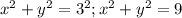 x^2+y^2=3^2;x^2+y^2=9