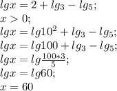 lg x=2+lg_3-lg_5;\\ x0;\\ lg x=lg 10^2+lg_3-lg_5;\\ lg x=lg 100+lg_3-lg_5;\\ lg x=lg \frac{100*3}{5};\\ lg x=lg 60;\\ x=60