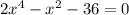 2x^{4}-x^{2}-36=0