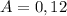 A=0,12