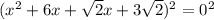 (x^2+6x+\sqrt{2}x+3\sqrt{2} )^2 = 0^2