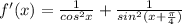 f '(x)= \frac{1}{cos^2x}+\frac{1}{sin^2(x+\frac{\pi}{4})}