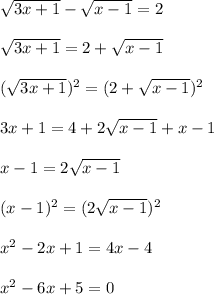  \sqrt{3x+1} - \sqrt{x-1} = 2 \\ \\ \sqrt{3x+1} = 2+ \sqrt{x-1} \\ \\ ( \sqrt{3x+1})^2 = (2+ \sqrt{x-1})^2 \\ \\ 3x+1 = 4 + 2\sqrt{x-1} + x-1 \\ \\ x-1 = 2\sqrt{x-1} \\ \\ (x-1)^2 = (2\sqrt{x-1} )^2 \\ \\ x^2 - 2x+1 = 4x-4 \\ \\ x^2-6x+5 = 0