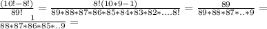 \frac{(10! - 8!)}{89!}=\frac{8!(10*9-1)}{89*88*87*86*85*84*83*82*....8!}=\frac{89}{89*88*87*..*9}=\\\frac{1}{88*87*86*85*..9}=