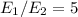  E_{1}/E_{2}=5 