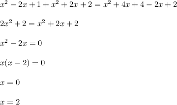 x^2-2x+1+x^2+2x+2=x^2+4x+4-2x+2 \\ \\ 2x^2 + 2=x^2+2x+2 \\ \\ x^2-2x=0 \\ \\ x(x-2)=0 \\ \\ x=0 \\ \\ x=2 