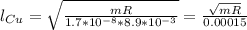 l_{Cu}=\sqrt{\frac{mR}{1.7*10^{-8}*8.9*10^{-3}}}=\frac{\sqrt{mR}}{0.00015}