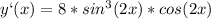 y`(x)=8*sin^3(2x)*cos(2x)