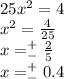 25x^2=4\\x^2=\frac{4}{25}\\x=^+_-\frac{2}{5}\\x=^+_-0.4