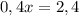 0,4x=2,4