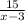 \frac{15}{x-3}