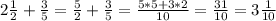 2\frac{1}{2}+\frac{3}{5}=\frac{5}{2}+\frac{3}{5}=\frac{5*5+3*2}{10}=\frac{31}{10}=3\frac{1}{10}