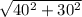 \sqrt{40^{2}+30^{2}}