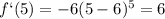 f`(5)=-6(5-6)^5=6