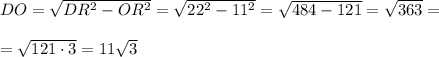 DO=\sqrt{DR^2-OR^2}=\sqrt{22^2-11^2}=\sqrt{484-121}=\sqrt{363}=\\\\=\sqrt{121\cdot3}=11\sqrt3