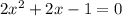 2x^{2}+2x-1=0