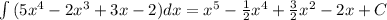 \int{(5x^4-2x^3+3x-2)}dx = x^5 - \frac{1}{2}x^4+\frac{3}{2}x^2-2x +C