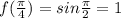 f(\frac{\pi}{4})=sin\frac{\pi}{2}=1