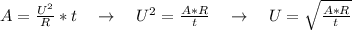 A=\frac{U^2}{R}*t \ \ \ \to \ \ \ U^2=\frac{A*R}{t} \ \ \ \to \ \ \ U=\sqrt{\frac{A*R}{t}}