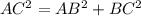 AC^{2}=AB^{2}+BC^{2} 