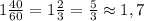 1\frac{40}{60} = 1\frac{2}{3} =\frac{5}{3} \approx 1,7