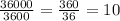 \frac{36000}{3600}=\frac{360}{36}=10