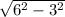 \sqrt{6^{2}-3^{2}}