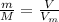 \frac{m}{M}=\frac{V}{V_{m}}