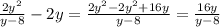 \frac{2y^2}{y-8}-2y=\frac{2y^2-2y^2+16y}{y-8}=\frac{16y}{y-8}