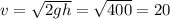 v=\sqrt{2gh}=\sqrt{400}=20 