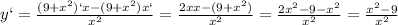 y`=\frac{(9+x^2)`x-(9+x^2)x`}{x^2}=\frac{2xx-(9+x^2)}{x^2}=\frac{2x^2-9-x^2}{x^2}=\frac{x^2-9}{x^2}