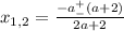 x_{1, 2} = \frac{-a _{-} ^{+} (a + 2)}{2a + 2}