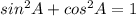  sin^{2}A + cos^{2}A = 1