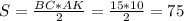 S=\frac{BC*AK}{2}=\frac{15*10}{2}=75