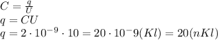 C= \frac{q}{U} \\\ q=CU \\\ q=2\cdot10^-^9\cdot10=20\cdot10^-9(Kl)=20(nKl)