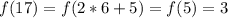 f(17) = f(2 * 6+ 5) = f(5) = 3