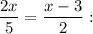 \displaystyle \frac{2x}5 =\frac{x-3}2 :