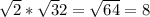  \sqrt{2} * \sqrt32} = \sqrt{64} =8