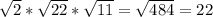  \sqrt{2} * \sqrt{22} * \sqrt{11} = \sqrt{484} =22