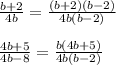  \frac{b+2}{4b} = \frac{(b+2)(b-2)}{4b(b-2)} &#10;\\\\&#10; \frac{4b+5}{4b-8} = \frac{b(4b+5)}{4b(b-2)} 