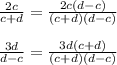  \frac{2c}{c+d} = \frac{2c(d-c)}{(c+d)(d-c)} &#10;\\\\&#10; \frac{3d}{d-c} = \frac{3d(c+d)}{(c+d)(d-c)} 