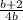  \frac{b+2}{4b} 