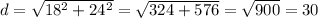 d = \sqrt{18^2 + 24^2} = \sqrt{324 + 576} = \sqrt{900} = 30