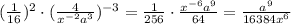 ( \frac{1}{16} )^2\cdot ( \frac{4}{x^{-2}a^3} )^{-3}=&#10; \frac{1}{256} \cdot \frac{x^{-6}a^9}{64} =&#10; \frac{a^9}{16384x^6} 