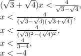 (\sqrt{3}+\sqrt{4})x<\frac{4}{\sqrt{3}-\sqrt{4}}, \\ x<\frac{4}{(\sqrt{3}-\sqrt{4})(\sqrt{3}+\sqrt{4})}, \\ x<\frac{4}{(\sqrt{3})^2-(\sqrt{4})^2}, \\ x<\frac{4}{3-4}, \\ x<-4