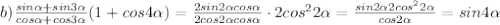 b)\frac{sin \alpha +sin3 \alpha }{cos \alpha +cos3 \alpha }(1+cos4 \alpha )=\frac{2sin2 \alpha cos \alpha }{2cos2 \alpha cos \alpha }\cdot 2cos^22 \alpha =\frac{sin2 \alpha 2cos^22 \alpha }{cos2 \alpha }=sin4 \alpha 